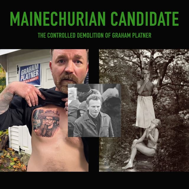 [#345] MAINECHURIAN CANDIDATE: The Controlled Demolition of Graham Platner