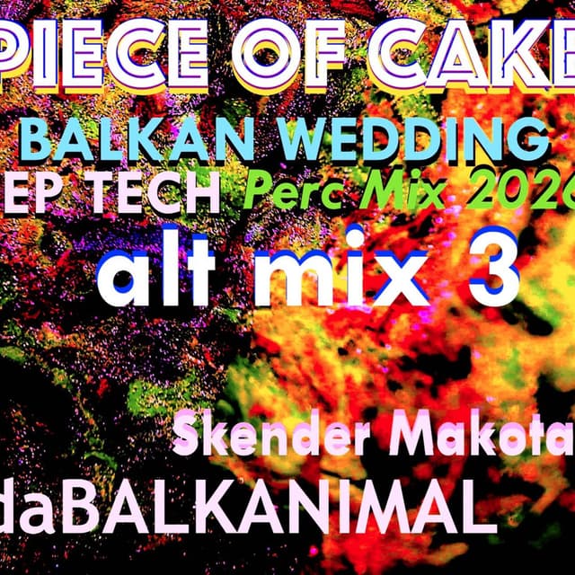 Piece Of Cake *BALKAN WEDDING* Deep Tech Alt Mix V3 2026 - Skender Makota daBalkanimal