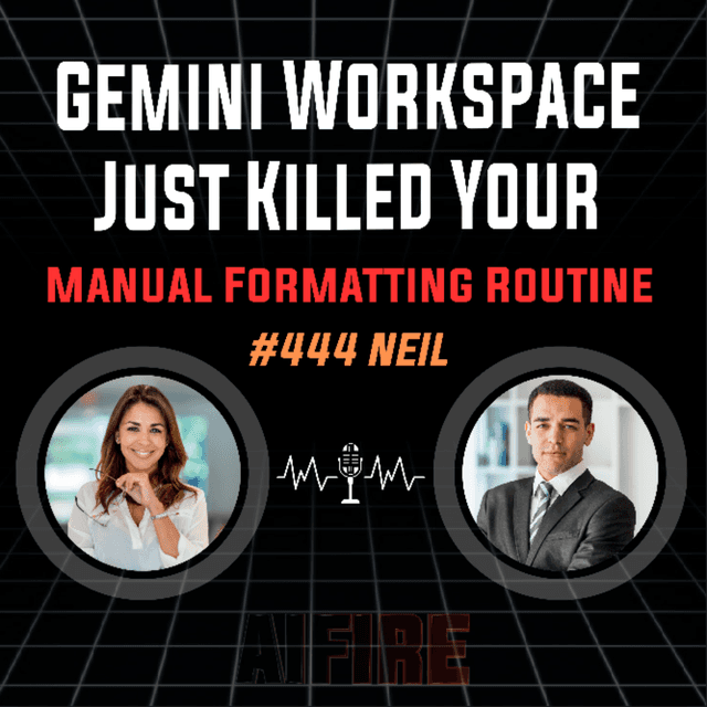 #444 Neil: Gemini Workspace Just Killed Your Manual Formatting Routine