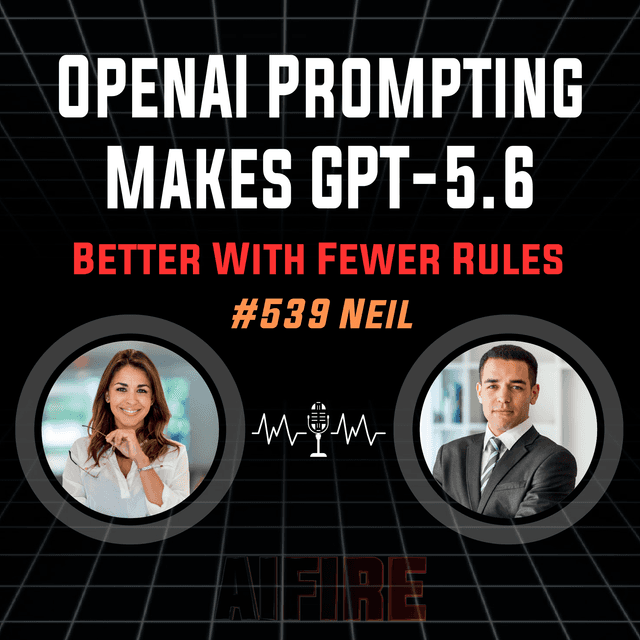 #539 Neil: OpenAI Prompting Makes GPT-5.6 Better With Fewer Rules