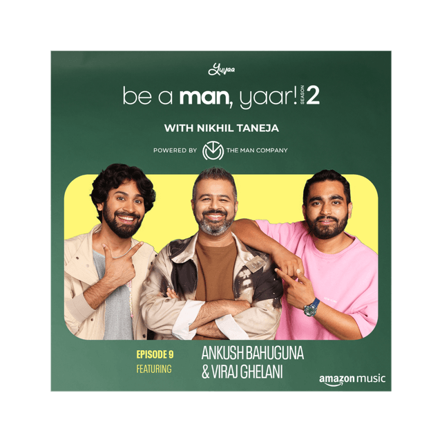 Ankush Bahuguna & Viraj Ghelani on Be A Man, Yaar! with Nikhil Taneja