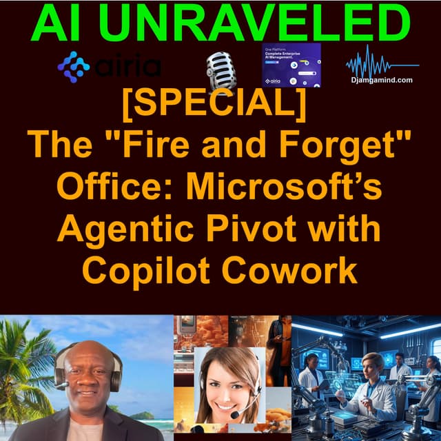 [AI UNRAVELED SPECIAL] Microsoft’s "Fire and Forget" AI:  Copilot Cowork and the New $99 E7 Tier