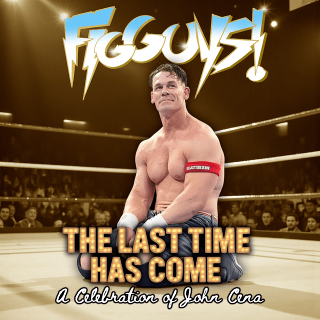 The Last Time Has Come: A Celebration of John Cena | The FigGuys #083