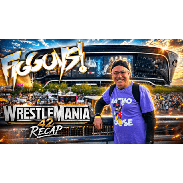 Vegas, Mania & Mayhem – The Ultimate WrestleMania Week Recap! | The FigGuys #101