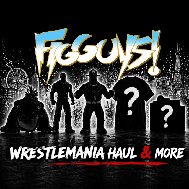 INSANE WrestleMania Haul Revealed + Figure News & Giveaways! | The FigGuys #102