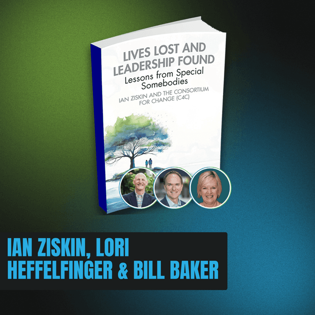 [Special 2025 Holiday Episode] Lives Lost and Leadership Found with Ian Ziskin, Lori Heffelfinger, Bill Baker, lead author and co-contributors to “Lives Lost and Leadership Found.”