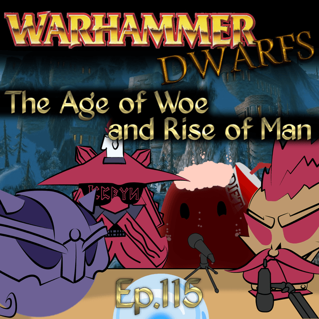 Scryer's Room Ep. 115: Warhammer Dwarfs Part 5: The TIme of Woes and the Rise of Man
