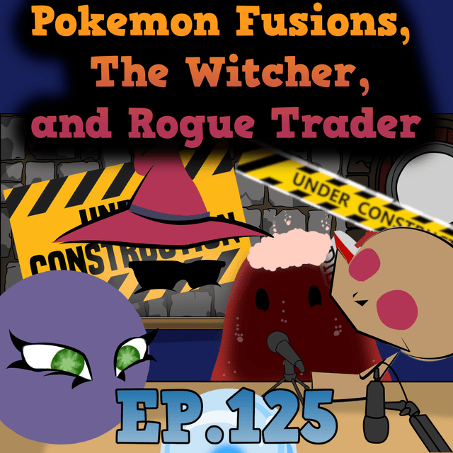Scryer's Room Ep. 125: Pokemon Fusions, the Witcher, and Rogue Trader