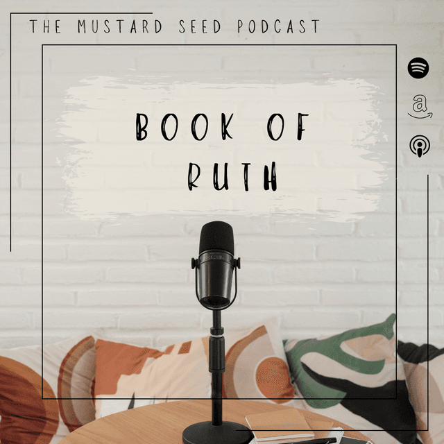 The Mustard Seed Podcast-Book of Ruth Pt 1