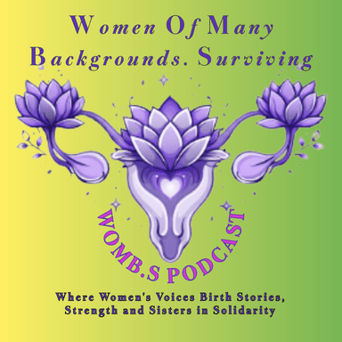 WOMB.S PODCAST - Women Of Many Backgrounds. Surviving