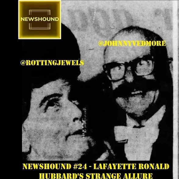 NEWSHOUND #24 - Lafayette Ronald Hubbard's Strange Allure with RottingJewels