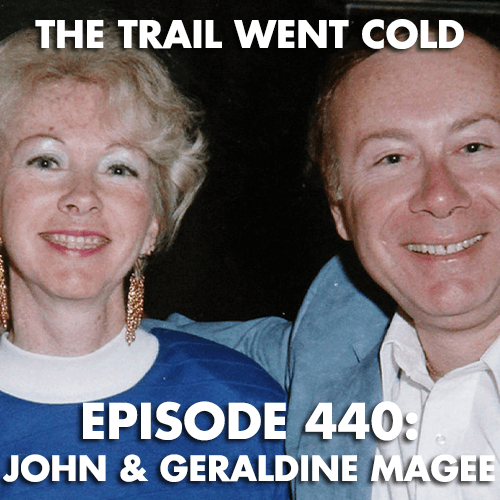 The Trail Went Cold - Episode 440 - John & Geraldine Magee
