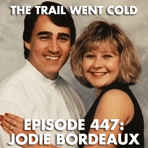 The Trail Went Cold - Episode 447 - Jodie Bordeaux
