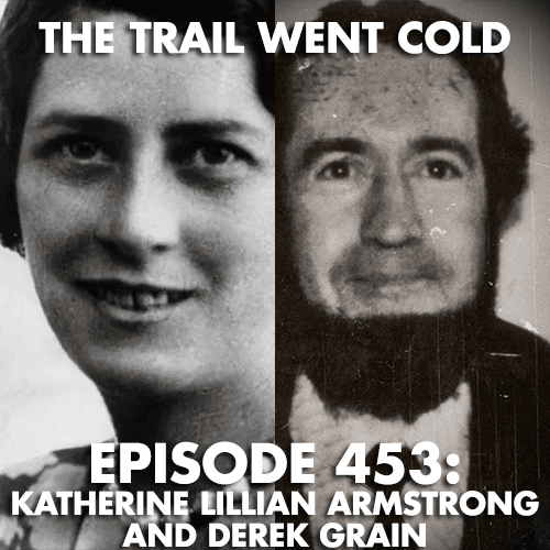 The Trail Went Cold - Episode 453 - Katheine Lillian Armstrong and Derek Grain