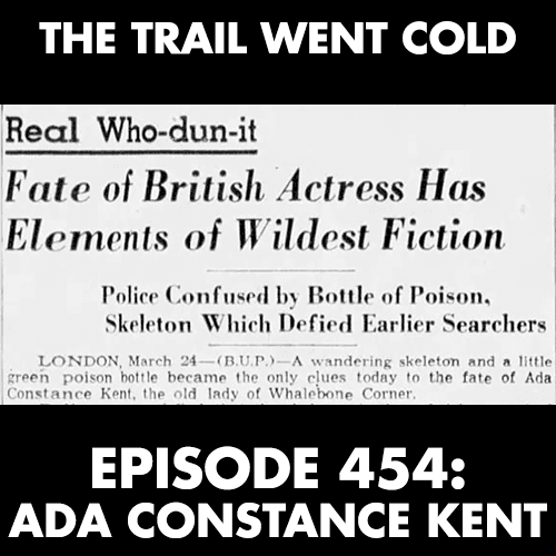 The Trail Went Cold - Episode 454 - Ada Constance Kent