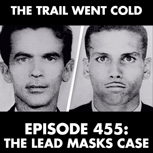 The Trail Went Cold - Episode 455 - The Lead Masks Case