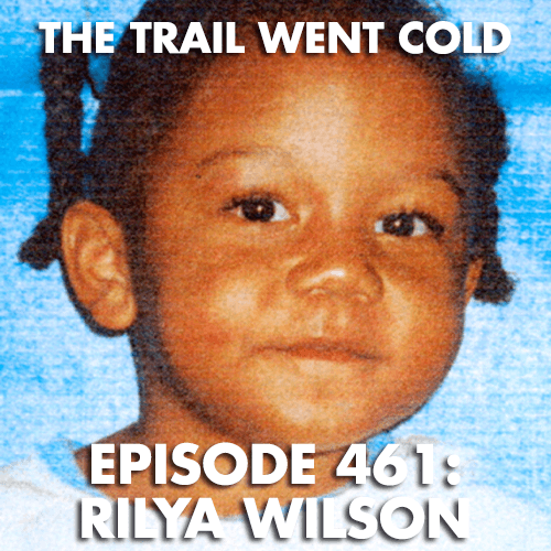 The Trail Went Cold - Episode 461 - Rilya Wilson