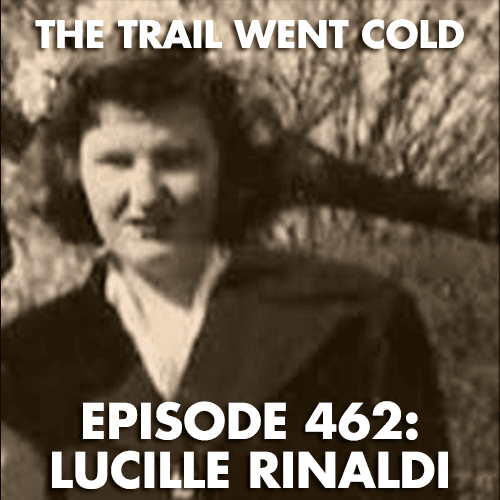 The Trail Went Cold - Episode 462 - Lucille Rinaldi