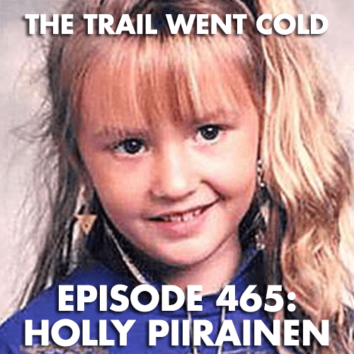 The Trail Went Cold - Episode 465 - Holly Piirainen