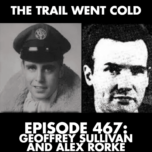 The Trail Went Cold - Episode 467 - Geoffrey Sullivan and Alex Rorke