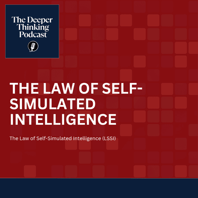 Reupload: The Law of Self-Simulated Intelligence – The Deeper Thinking Podcast