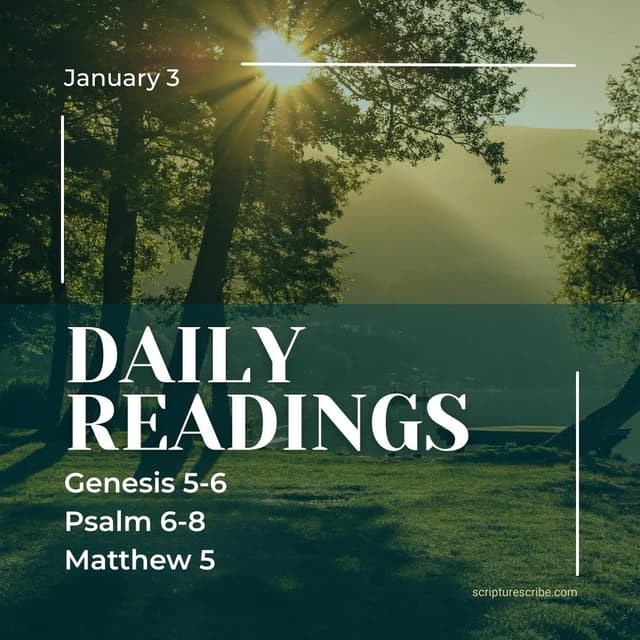 Thoughts on the Bible Readings for January 3rd (Genesis 5, 6; Psalms 6, 7, 8; Matthew 5)