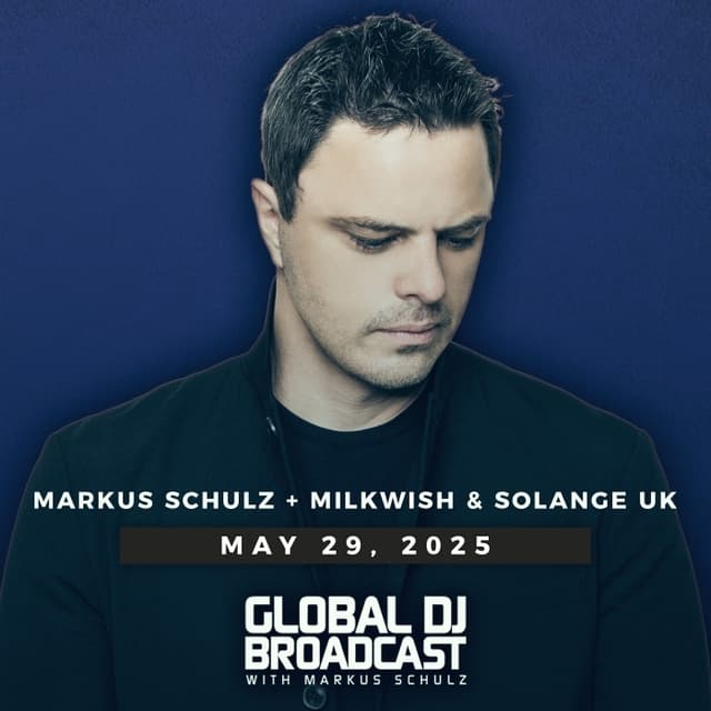 Global DJ Broadcast: Markus Schulz and Milkwish & Solange UK (May 29 2025)