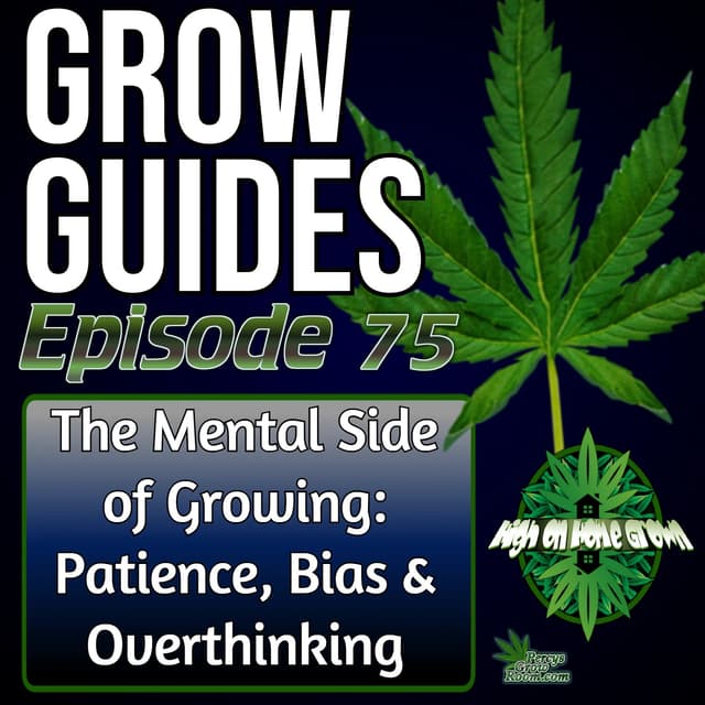 The Mental Side of Growing – How Overthinking, Impatience & Comparison Sabotage Your Grow | Grow Guides Ep. 75