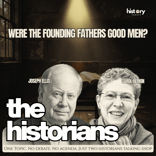 Were the Founding Fathers Good Men? | The Historians with Joseph Ellis & Carol Berkin