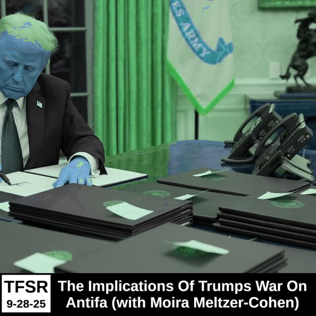 The Implications of Trumps War On Antifa (with Moira Meltzer-Cohen)