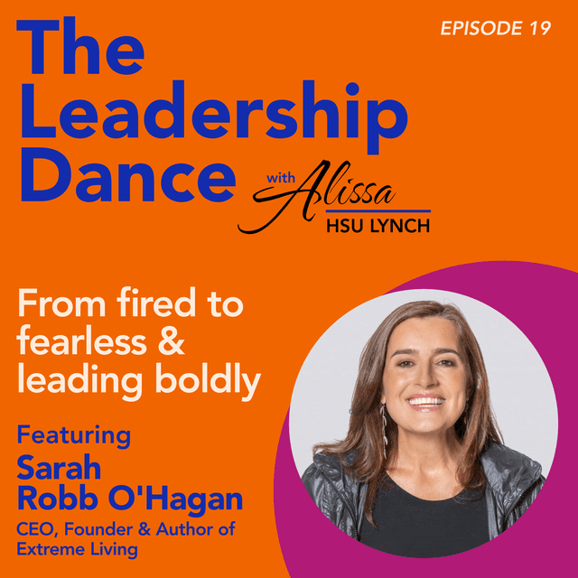 Ep. 19: From fired to fearless & leading boldly, with Sarah Robb O'Hagan