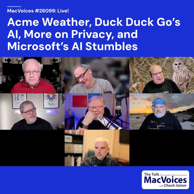 MacVoices #26099: Live! - Acme Weather, Duck Duck Go's AI, More on Privacy, and Microsoft's Stumbles