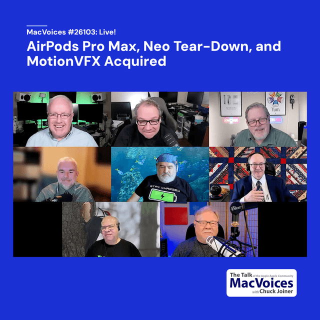 MacVoices #26103: Live! - AirPods Pro Max, Neo Tear-Down, and MotionVFX Acquired
