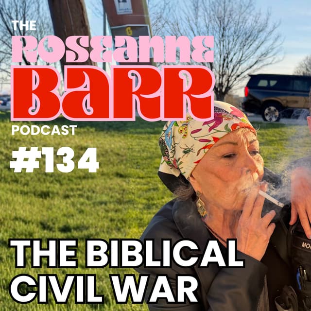 The Biblical Civil War | The Roseanne Barr Podcast #134