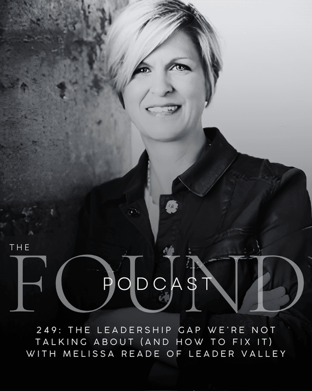 249: The Leadership Gap We're Not Talking About (And How to Fix It) with Melissa Reade of Leader Valley