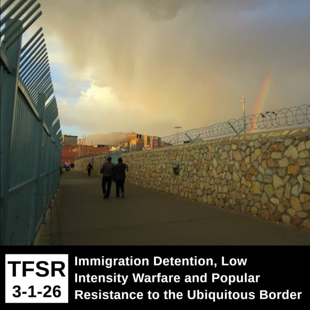 Immigration Detention, Low Intensity Warfare and Popular Resistance to the Ubiquitous Border