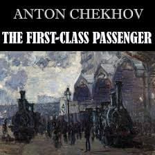 THE FIRST CLASS PASSENGER by ANTON CHEKHOV