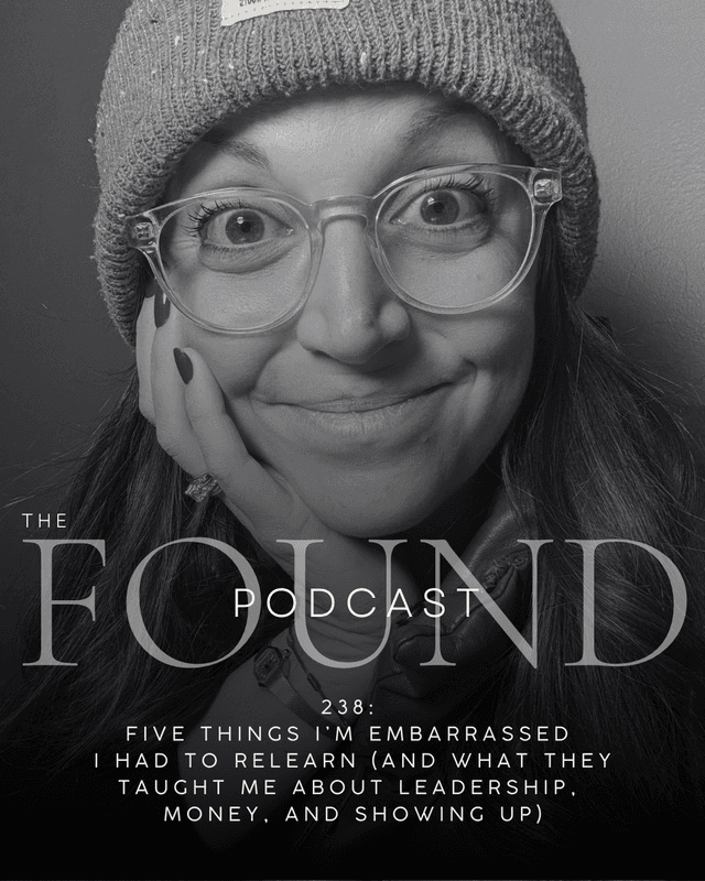 238: Five Things I'm Embarrassed I Had to Relearn (and What They Taught Me About Leadership, Money, and Showing Up)
