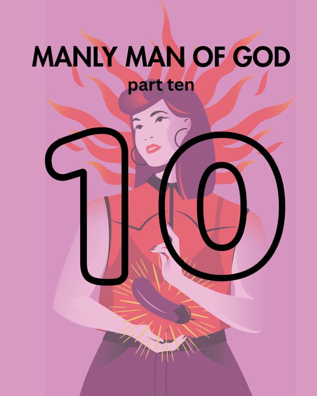 Manly Man of God, pt. 10