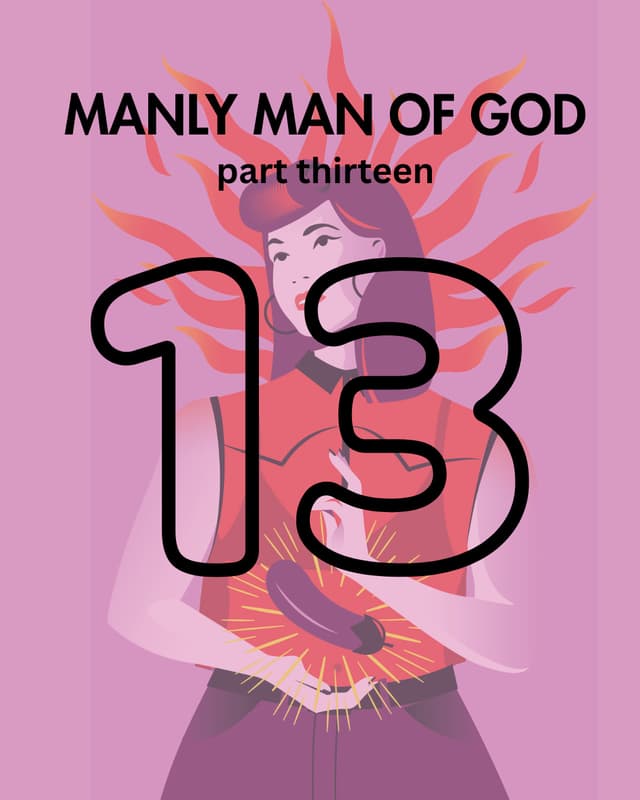 Manly Man of God, pt. 13