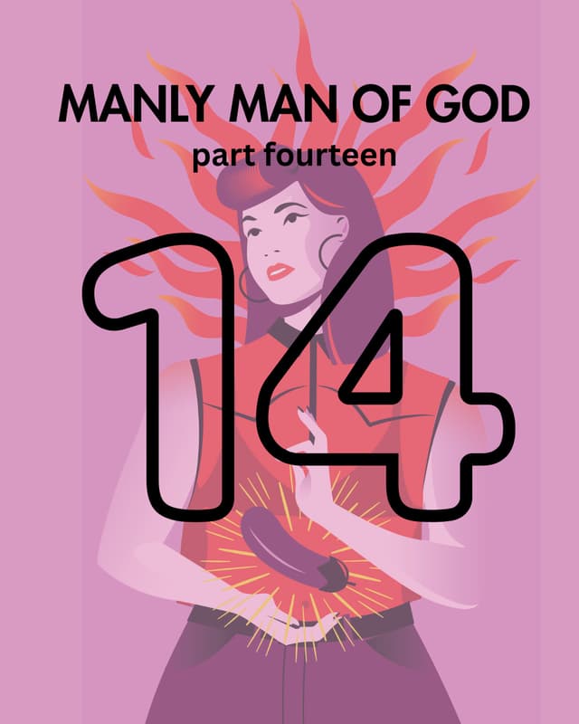 Manly Man of God, pt. 14