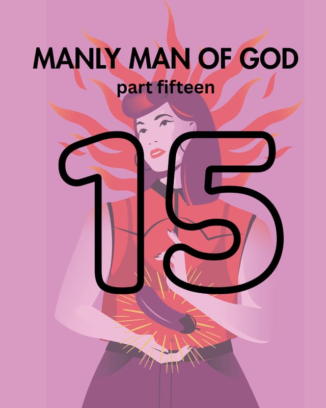 Manly Man of God, pt. 15