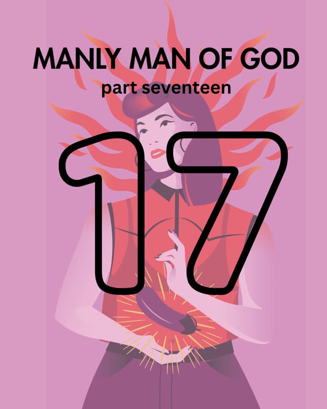 Manly Man of God, pt. 17