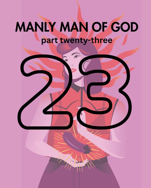Manly Man of God, pt. 23
