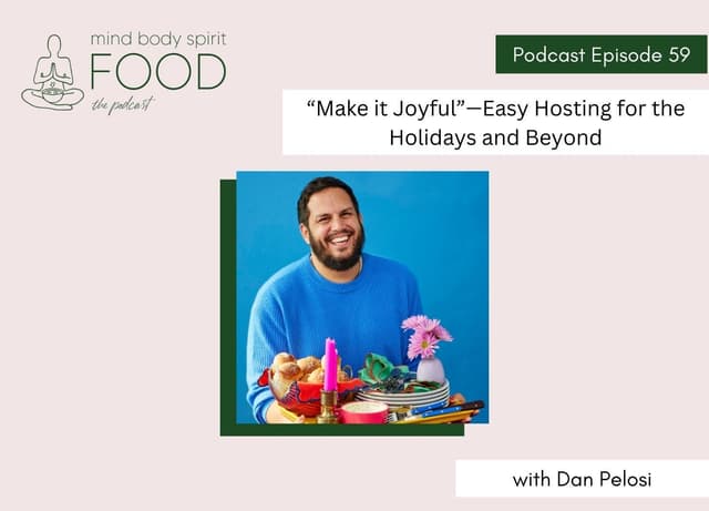 “Make it Joyful”—Easy Hosting for the Holidays and Beyond