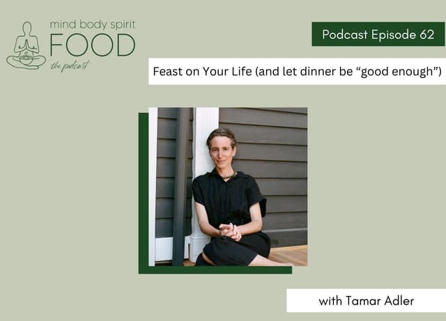 Feast on Your Life (and let dinner be “good enough”)