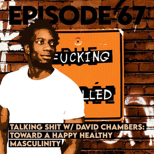 Talking Shit with David Chambers: Toward a Happy Healthy Masculinity