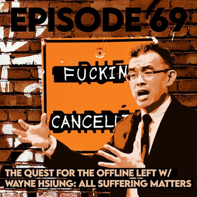 Quest for the Offline Left with Wayne Hsiung: All Suffering Matters