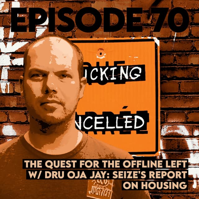 The Quest for the Offline Left with Dru Oja Jay: SEIZE's Report on Housing