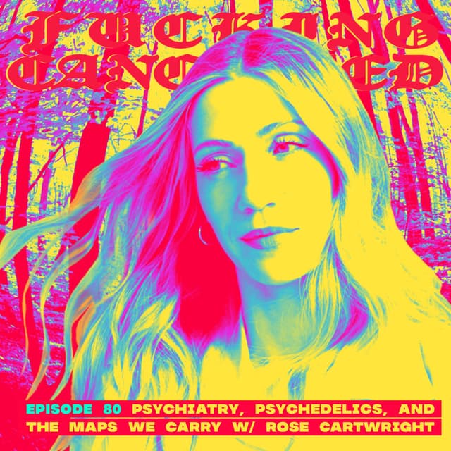 Psychiatry, Psychedelics and the Maps We Carry with Rose Cartwright